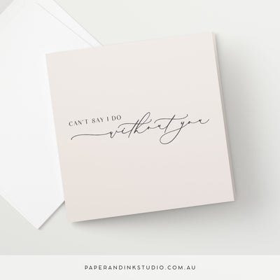 I Can't Say I Do Without You Card - Silk